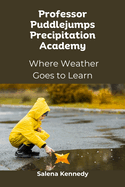 Professor Puddlejumps Precipitation Academy: Where Weather Goes to Learn