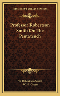 Professor Robertson Smith on the Pentateuch