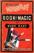 Professor Whizzpop Book of Magic: Learn Over 50 Amazing Magic Tricks Using Household Items.