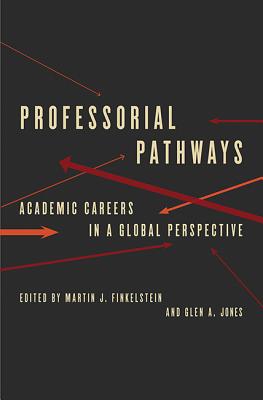 Professorial Pathways: Academic Careers in a Global Perspective - Finkelstein, Martin J (Editor), and Jones, Glen A (Editor)