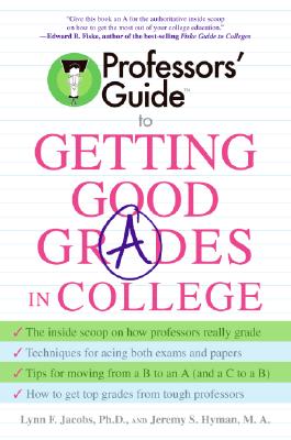 Professors' Guide to Getting Good Grades in College - Jacobs, Lynn F, and Hyman, Jeremy S