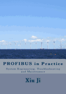 PROFIBUS in Practice: System Engineering, Trouble-shooting and Maintenance