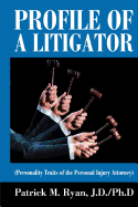 Profile of a Litigator: (Personality Traits of the Personal Injury Attorney)