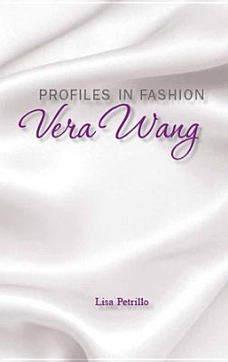 Profiles in Fashion: Vera Wang - Petrillo, Lisa