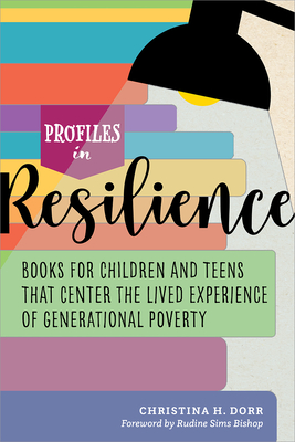 Profiles in Resilience: Books for Children and Teens That Center the Lived Experience of Generational Poverty - Dorr, Christina