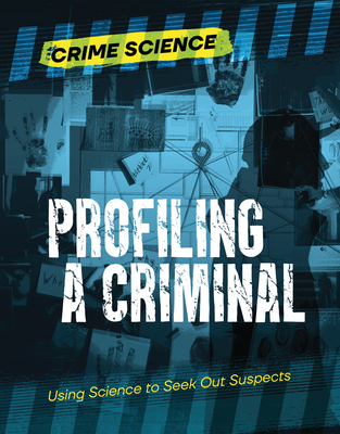 Profiling a Criminal: Using Science to Seek Out Suspects - Eason, Sarah