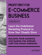 Profit First for E-Commerce Business [5 Books in 1]: A Collection of Proven Strategies for Educating Your Customers via Facebook and YouTube to Buy More and More and Eliminate the Competition Forever