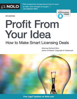 Profit from Your Idea: How to Make Smart Licensing Deals - Stim, Richard, Attorney