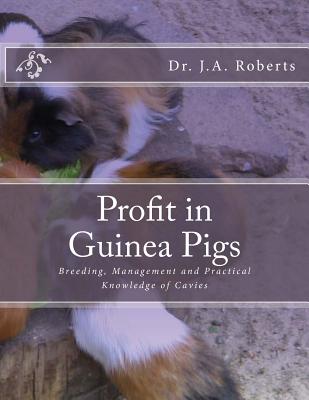 Profit in Guinea Pigs: Breeding, Management and Practical Knowledge of Cavies - Chambers, Jackson (Introduction by), and Roberts DVM, J a, Dr.