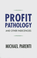 Profit Pathology and Other Indecencies