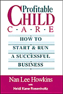 Profitable Child Care: How to Start & Run a Successful Business
