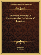 Profitable Investing Or Fundamental of the Science of Investing