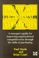 Profitable Purchasing Strategies: A Manager's Guide for Improving Organizational Competitiveness Through the Skills of Purchasing