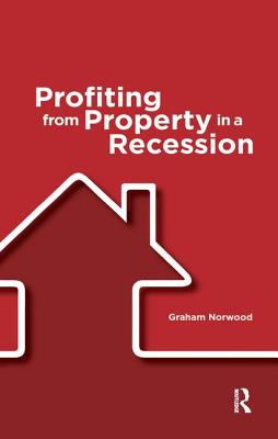 Profiting from Property in a Recession - Norwood, Graham