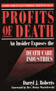 Profits of Death: An Insider Exposes the Death Care Industries: Save Up to 50% on Final Arrangements