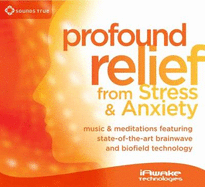 Profound Relief from Stress and Anxiety: Music and Meditations Featuring State-of-the-Art Brainwave and Biofield Technology