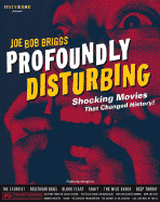 Profoundly Disturbing: The Shocking Movies That Changed History - Briggs, Joe Bob, and Corman, Roger (Introduction by)