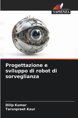 Progettazione e sviluppo di robot di sorveglianza - Kumar, Dilip, and Kaur, Tarunpreet