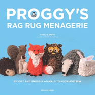 Proggy's Rag Rug Menagerie: 20 Soft and Snuggly Animals to Hook and Sew