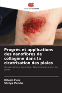 Progr?s et applications des nanofibres de collag?ne dans la cicatrisation des plaies