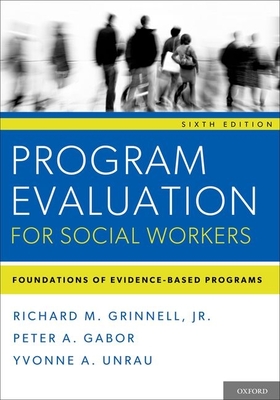 Program Evaluation for Social Workers: Foundations of Evidence-Based Programs - Grinnell, Richard M, Jr., and Gabor, Peter A, and Unrau, Yvonne A