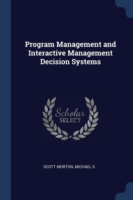 Program Management and Interactive Management Decision Systems - Scott Morton, Michael S