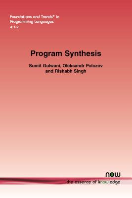 Program Synthesis - Gulwani, Sumit, and Polozov, Oleksandr, and Singh, Rishabh