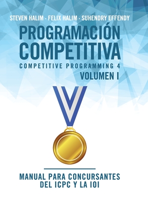 Programaci?n competitiva (CP4) - Volumen I: Manual para concursantes del ICPC y la IOI - Halim, Steven, and Halim, Felix, and Effendy, Suhendry