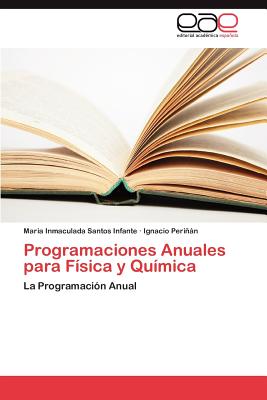 Programaciones Anuales Para Fisica y Quimica - Santos Infante, Maria Inmaculada, and Peri N, Ignacio, and Perinan, Ignacio