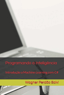 Programando a Inteligncia: Introduo a Machine Learning com C#