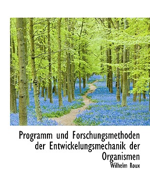 Programm Und Forschungsmethoden Der Entwickelungsmechanik Der Organismen - Roux, Wilhelm