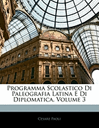 Programma Scolastico Di Paleografia Latina E Di Diplomatica, Volume 3 - Paoli, Cesare