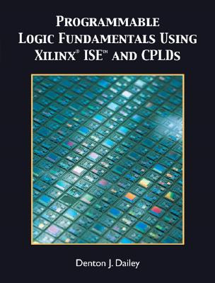 Programmable Logic Fundamentals Using Xilinx Ise - Dailey, Denton J