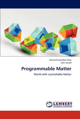 Programmable Matter - Riaz Muhammad Ubair, and Javaid Zain