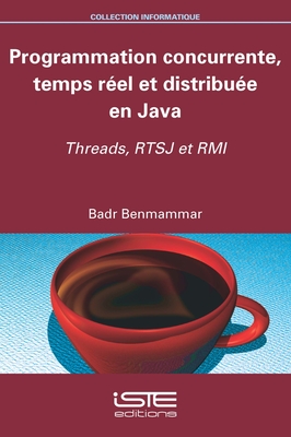 Programmation concurrente, temps r?el et distribu?e en Java: Threads, RTSJ et RMI - Benmammar, Badr