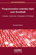 Programmation orient?e objet avec Smalltalk: Classes, instances, messages et h?ritage