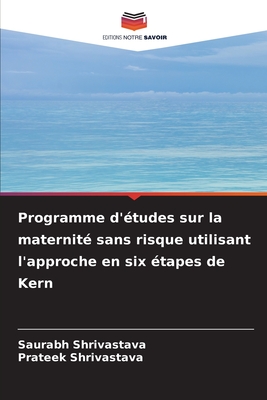 Programme d'?tudes sur la maternit? sans risque utilisant l'approche en six ?tapes de Kern - Shrivastava, Saurabh, and Shrivastava, Prateek