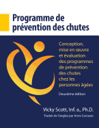 Programme de Pr?vention Des Chutes: Conception, Mise En Oeuvre Et ?valuation Des Programmes de Pr?vention Des Chutes Chez Les Personnes ?g?es