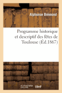 Programme Historique Et Descriptif Des F?tes de Toulouse, ? l'Occasion de la Canonisation: de Sainte Germaine Et de la Translation d'Une Insigne Relique Dans La Basilique de Saint-Sernin.. - Br?mond, Alphonse