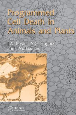 Programmed Cell Death in Animals and Plants - Bryant, John (Editor), and Garland, Jeff (Editor), and Hughes, S G (Editor)