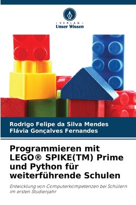 Programmieren mit LEGO(R) SPIKE(TM) Prime und Python f?r weiterf?hrende Schulen - Mendes, Rodrigo Felipe Da Silva, and Fernandes, Flvia Gon?alves