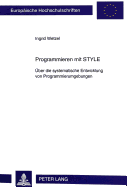 Programmieren Mit Style: Ueber Die Systematische Entwicklung Von Programmierumgebungen