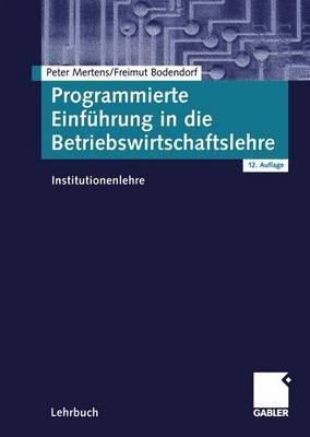 Programmierte Einfhrung in Die Betriebswirtschaftslehre: Institutionenlehre - Mertens, Peter, and Bodendorf, Freimut