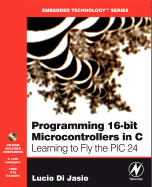 Programming 16-Bit PIC Microcontrollers in C: Learning to Fly the PIC24