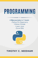 Programming: 4 Manuscripts in 1 Book: Python for Beginners, Python 3 Guide, Learn Java, Excel 2016