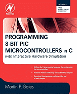 Programming 8-Bit PIC Microcontrollers in C: With Interactive Hardware Simulation