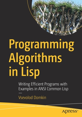 Programming Algorithms in LISP: Writing Efficient Programs with Examples in ANSI Common LISP - Domkin, Vsevolod