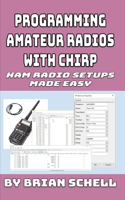 Programming Amateur Radios with CHIRP: Ham Radio Setups Made Easy - Schell, Brian