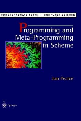 Programming and Meta-Programming in Scheme - Pearce, Jon, and Pearce, J, and Gries, D (Editor)