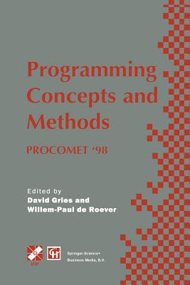 Programming Concepts and Methods Procomet '98: Ifip Tc2 / Wg2.2, 2.3 International Conference on Programming Concepts and Methods (Procomet '98) 8-12 June 1998, Shelter Island, New York, USA - Gries, David (Editor), and de Roever, Willem-Paul (Editor)
